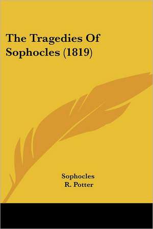 The Tragedies Of Sophocles (1819) de Sophocles