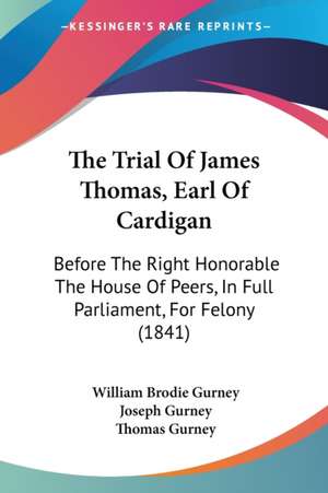 The Trial Of James Thomas, Earl Of Cardigan de William Brodie Gurney