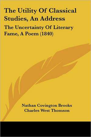 The Utility Of Classical Studies, An Address de Nathan Covington Brooks