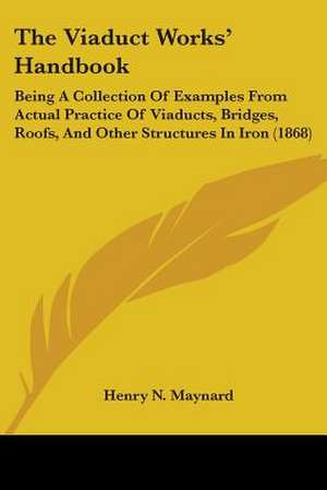 The Viaduct Works' Handbook de Henry N. Maynard