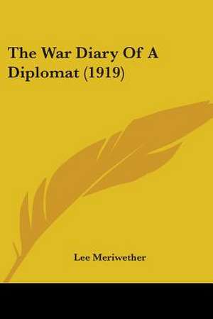 The War Diary Of A Diplomat (1919) de Lee Meriwether