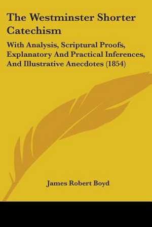 The Westminster Shorter Catechism de James Robert Boyd