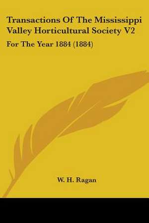 Transactions Of The Mississippi Valley Horticultural Society V2 de W. H. Ragan