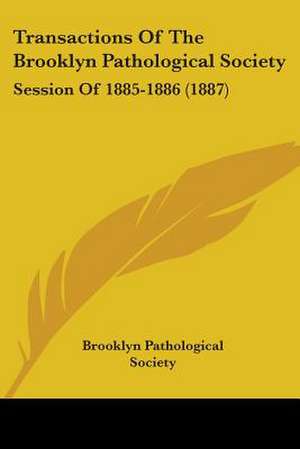 Transactions Of The Brooklyn Pathological Society de Brooklyn Pathological Society