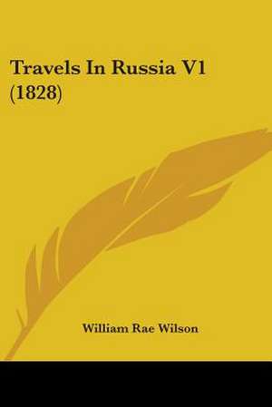 Travels In Russia V1 (1828) de William Rae Wilson