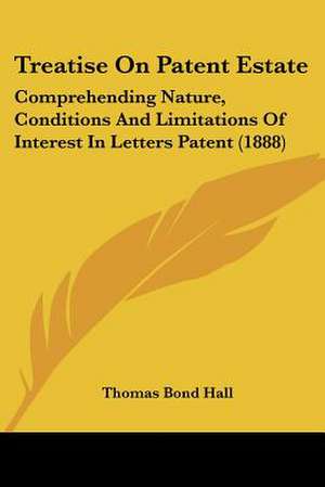 Treatise On Patent Estate de Thomas Bond Hall