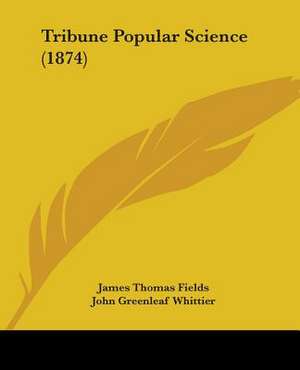 Tribune Popular Science (1874) de James Thomas Fields