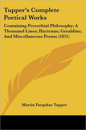 Tupper's Complete Poetical Works de Martin Farquhar Tupper