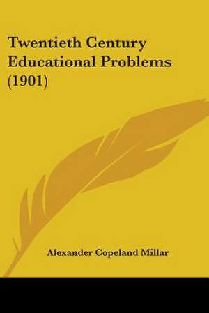 Twentieth Century Educational Problems (1901) de Alexander Copeland Millar