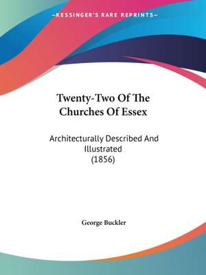 Twenty-Two Of The Churches Of Essex de George Buckler