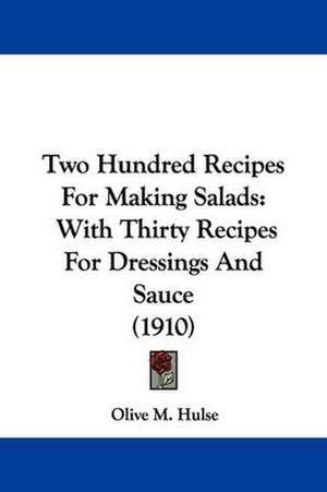 Two Hundred Recipes For Making Salads de Olive M. Hulse