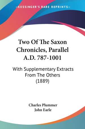 Two Of The Saxon Chronicles, Parallel A.D. 787-1001 de John Earle