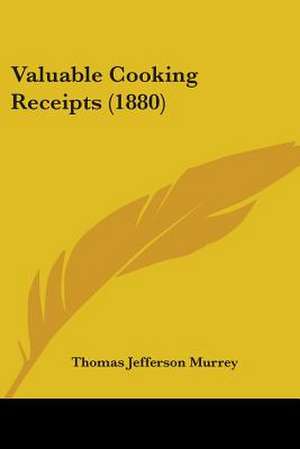 Valuable Cooking Receipts (1880) de Thomas Jefferson Murrey