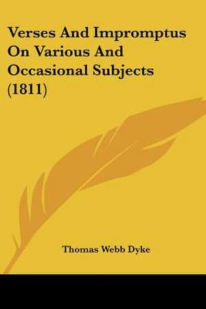 Verses And Impromptus On Various And Occasional Subjects (1811) de Thomas Webb Dyke