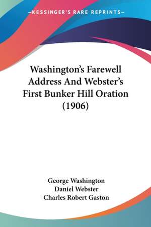 Washington's Farewell Address And Webster's First Bunker Hill Oration (1906) de George Washington