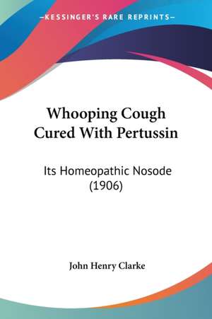 Whooping Cough Cured With Pertussin de John Henry Clarke