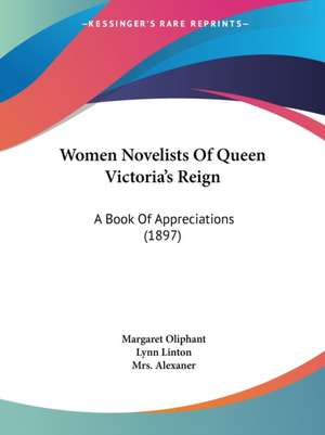 Women Novelists Of Queen Victoria's Reign de Margaret Oliphant