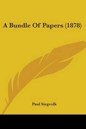 A Bundle Of Papers (1878) de Paul Siegvolk