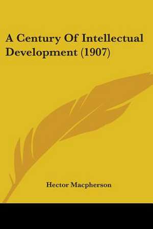 A Century Of Intellectual Development (1907) de Hector Macpherson