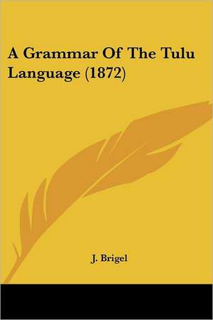 A Grammar Of The Tulu Language (1872) de J. Brigel