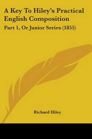 A Key To Hiley's Practical English Composition de Richard Hiley