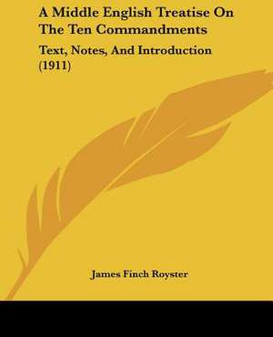 A Middle English Treatise On The Ten Commandments de James Finch Royster