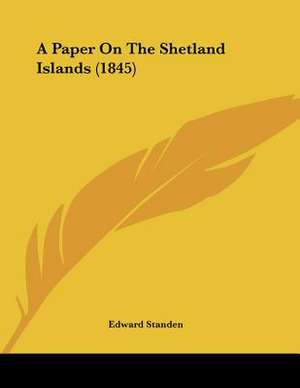 A Paper On The Shetland Islands (1845) de Edward Standen