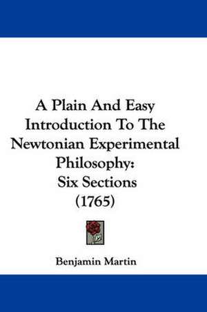 A Plain And Easy Introduction To The Newtonian Experimental Philosophy de Benjamin Martin