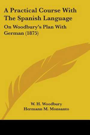 A Practical Course With The Spanish Language de W. H. Woodbury