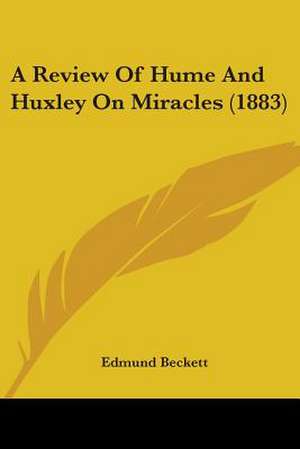 A Review Of Hume And Huxley On Miracles (1883) de Edmund Beckett