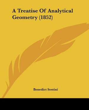 A Treatise Of Analytical Geometry (1852) de Benedict Sestini