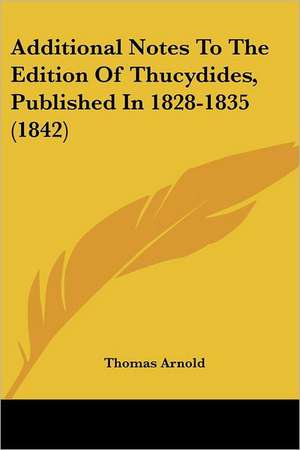 Additional Notes To The Edition Of Thucydides, Published In 1828-1835 (1842) de Thomas Arnold