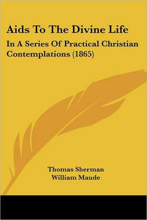 Aids To The Divine Life de Thomas Sherman