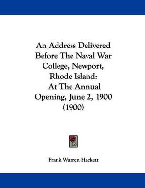 An Address Delivered Before The Naval War College, Newport, Rhode Island de Frank Warren Hackett