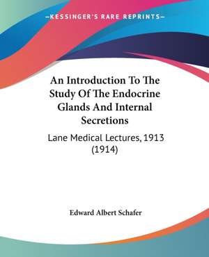 An Introduction To The Study Of The Endocrine Glands And Internal Secretions de Edward Albert Schafer