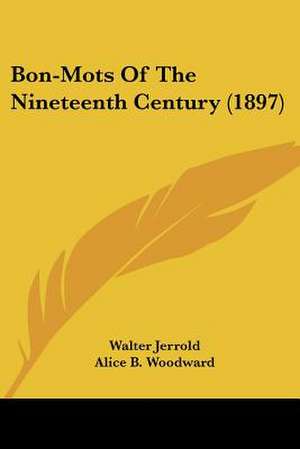 Bon-Mots Of The Nineteenth Century (1897) de Walter Jerrold