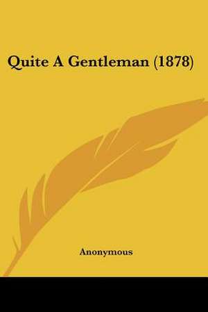 Quite A Gentleman (1878) de Anonymous