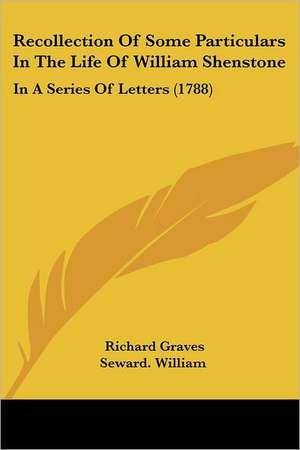 Recollection Of Some Particulars In The Life Of William Shenstone de Richard Graves