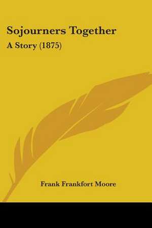 Sojourners Together de Frank Frankfort Moore