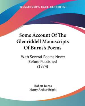 Some Account Of The Glenriddell Manuscripts Of Burns's Poems de Robert Burns