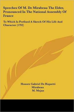 Speeches Of M. De Mirabeau The Elder, Pronounced In The National Assembly Of France de Honore Gabriel De Riquetti Mirabeau