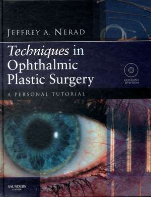 Techniques in Ophthalmic Plastic Surgery: A Personal Tutorial de Jeffrey A. Nerad