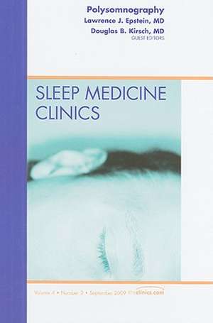 Polysomnography, An Issue of Sleep Medicine Clinics de Lawrence J. Epstein