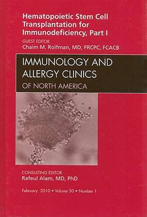 Hematopoietic Stem Cell Transplantation for Immunodeficiency, Part I, An Issue of Immunology and Allergy Clinics de Chaim Roifman