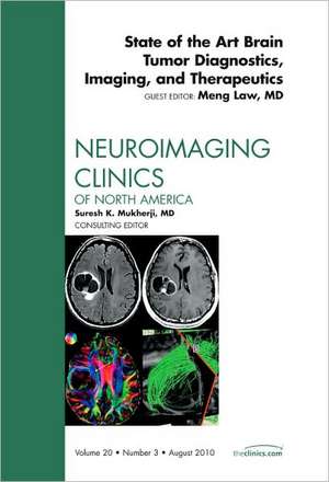 State of the Art Brain Tumor Diagnostics, Imaging, and Therapeutics, An Issue of Neuroimaging Clinics de Meng Law