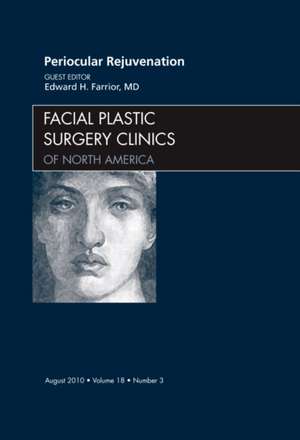 Periocular Rejuvenation, An Issue of Facial Plastic Surgery Clinics de Edward Farrior