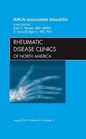 ANCA-Associated Vasculitis, An Issue of Rheumatic Disease Clinics de Barrie J. Fessler