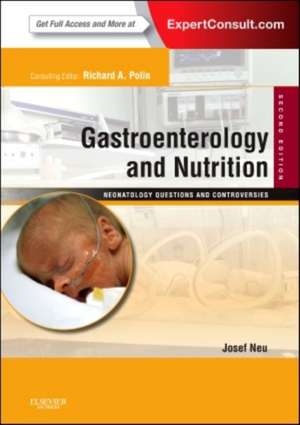 Gastroenterology and Nutrition: Neonatology Questions and Controversies: Expert Consult - Online and Print de Josef Neu