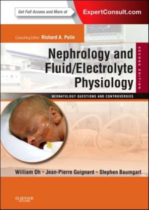 Nephrology and Fluid/Electrolyte Physiology: Neonatology Questions and Controversies: Expert Consult - Online and Print de William Oh