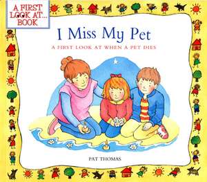 I Miss My Pet: A First Look at When a Pet Dies de Pat Thomas